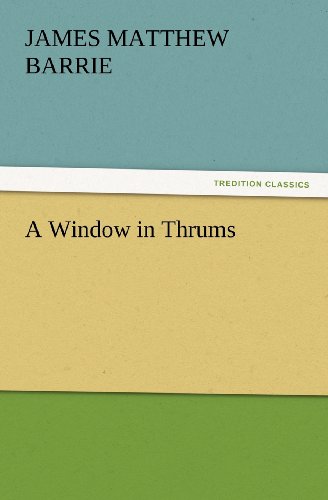 Cover for J. M. (James Matthew) Barrie · A Window in Thrums (Tredition Classics) (Paperback Book) (2012)