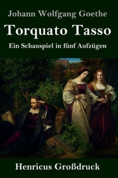 Cover for Johann Wolfgang Goethe · Torquato Tasso (Grossdruck): Ein Schauspiel in funf Aufzugen (Hardcover Book) (2020)