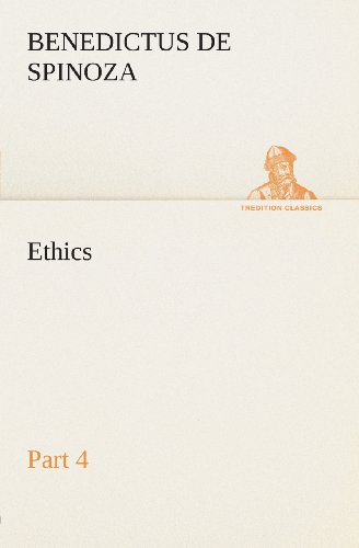 Ethics - Part 4 (Tredition Classics) - Benedictus De Spinoza - Books - tredition - 9783849504946 - February 18, 2013