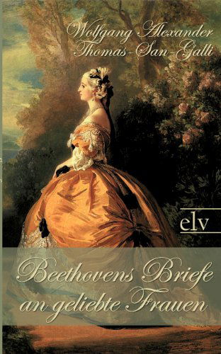 Cover for Wolfgang Alexander Thomas-san-galli · Beethovens Briefe an Geliebte Frauen (Paperback Book) [German edition] (2011)