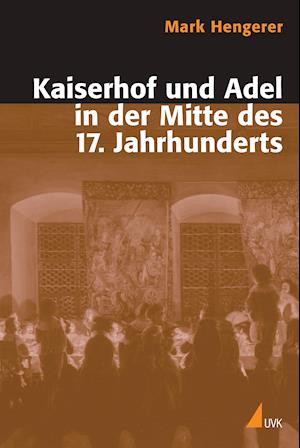 Cover for Mark Hengerer · Kaiserhof und Adel in der Mitte des 17. Jahrhunderts (N/A) (2022)