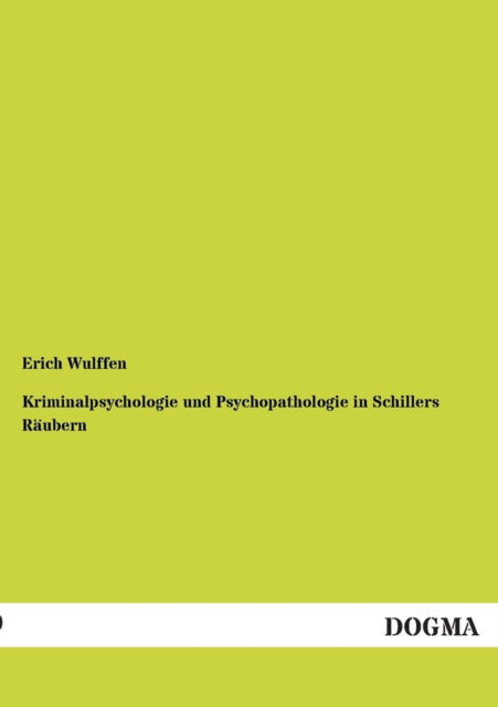 Cover for Erich Wulffen · Kriminalpsychologie und Psychopathologie in Schillers Raubern (Paperback Book) [German edition] (2012)