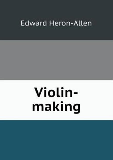 Cover for Edward Heron-allen · Violin-making (Paperback Book) (2013)