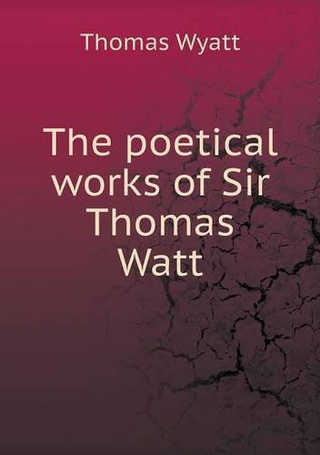 Cover for Thomas Wyatt · The Poetical Works of Sir Thomas Watt (Paperback Book) (2013)