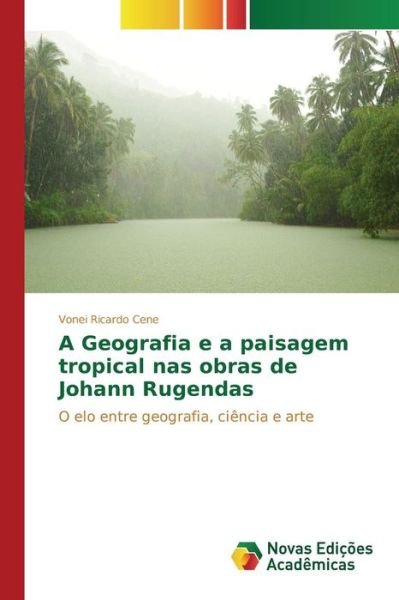 Cover for Cene Vonei Ricardo · A Geografia E a Paisagem Tropical Nas Obras De Johann Rugendas (Taschenbuch) (2015)