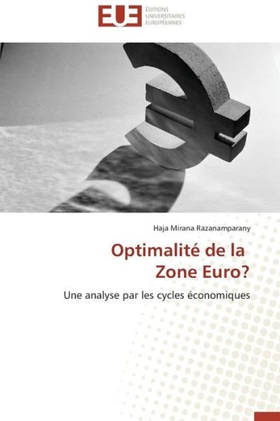 Cover for Haja Mirana Razanamparany · Optimalité De La   Zone Euro?: Une Analyse Par Les Cycles Économiques (Paperback Book) [French edition] (2018)