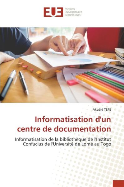 Informatisation d'un centre de documentation - Akuélé Tepe - Books - Éditions universitaires européennes - 9786203413946 - March 26, 2021