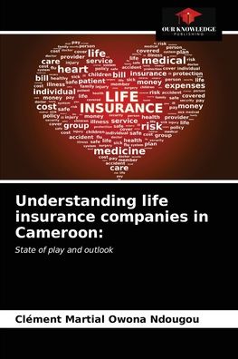 Cover for Clément Martial Owona Ndougou · Understanding life insurance companies in Cameroon (Paperback Book) (2021)
