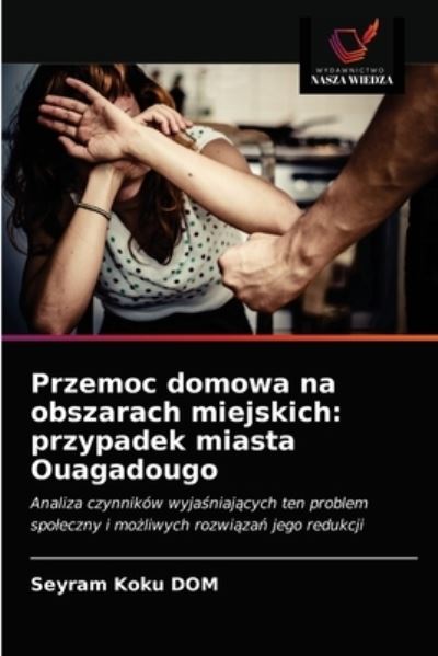 Cover for Seyram Koku Dom · Przemoc domowa na obszarach miejskich (Paperback Book) (2021)