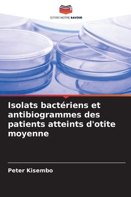 Cover for Peter Kisembo · Isolats bacteriens et antibiogrammes des patients atteints d'otite moyenne (Paperback Book) (2021)
