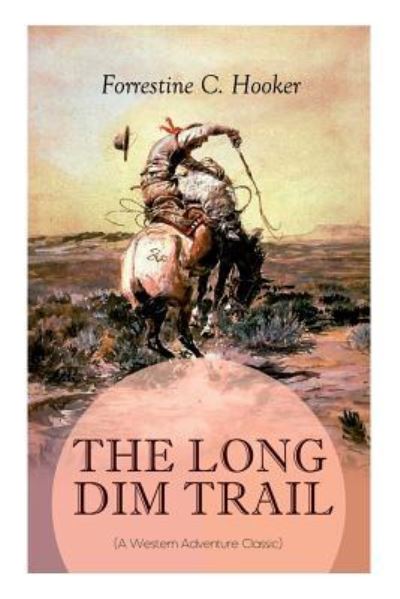 Cover for Forrestine C Hooker · THE LONG DIM TRAIL (A Western Adventure Classic) (Taschenbuch) (2019)