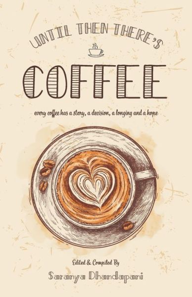 Cover for Saranya Dhandapani · Until Then There's Coffee (Paperback Book) (2021)