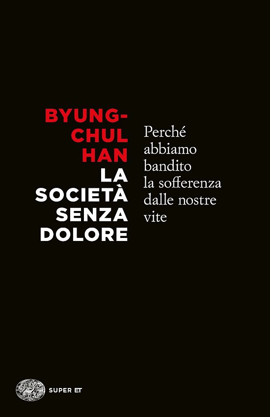 Cover for Byung-Chul Han · La Societa Senza Dolore. Perche Abbiamo Bandito La Sofferenza Dalle Nostre Vite (Bok)