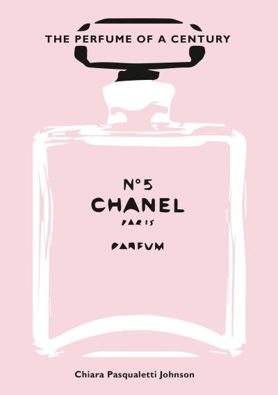 Cover for Chiara Pasqualetti Johnson · Chanel No. 5: The Perfume of a Century (Hardcover Book) (2023)