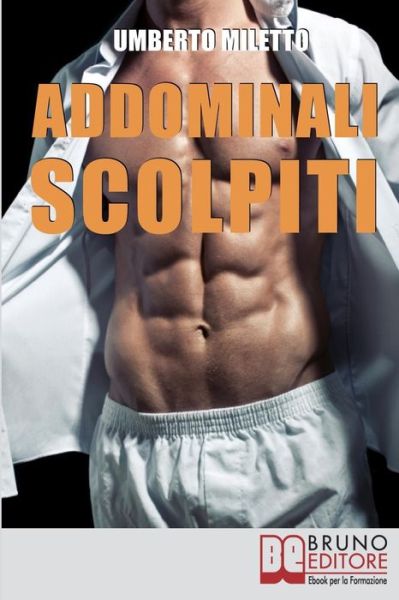 Addominali Scolpiti - Umberto Miletto - Libros - Bruno Editore - 9788861743946 - 17 de mayo de 2019