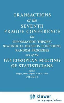 J Kozesnik · Transactions of the Seventh Prague Conference: on Information Theory, Statistical Decision Functions, Random Processes and of the 1974 European Meeting of Statisticians Held in Prague, 18 to 23 August 1974 - Transactions of the Prague Conferences on Infor (Hardcover Book) (1978)