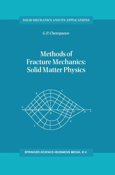 Cover for G.P. Cherepanov · Methods of Fracture Mechanics: Solid Matter Physics - Solid Mechanics and Its Applications (Pocketbok) [Softcover reprint of hardcover 1st ed. 1997 edition] (2010)