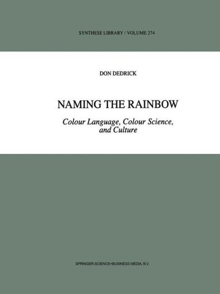 D. Dedrick · Naming the Rainbow: Colour Language, Colour Science, and Culture - Synthese Library (Pocketbok) [Softcover reprint of hardcover 1st ed. 1998 edition] (2010)