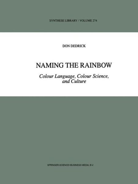 Naming the Rainbow: Colour Language, Colour Science, and Culture - Synthese Library - D. Dedrick - Livros - Springer - 9789048150946 - 7 de dezembro de 2010