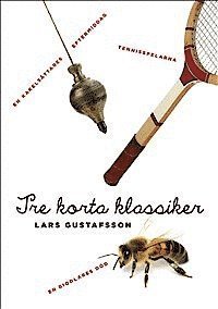Cover for Lars Gustafsson · Tre korta klassiker. Tennisspelarna ; En biodlares död ; En kakelsättares eftermiddag (Bound Book) (2013)