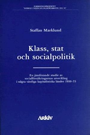 Cover for Staffan Marklund · Klass, stat och socialpolitik : en jämförande studie av socialförsäkringarn (Buch) (1982)