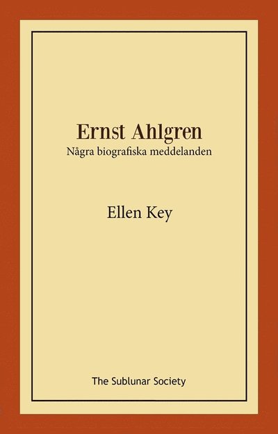 Ernst Ahlgren : några biografiska meddelanden - ELlen Key - Bücher - The Sublunar Society Nykonsult - 9789189235946 - 2022