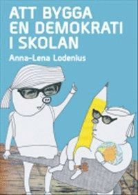 Att bygga en demokrati i skolan - Anna-Lena Lodenius - Bücher - Vulkan - 9789198059946 - 21. Februar 2013