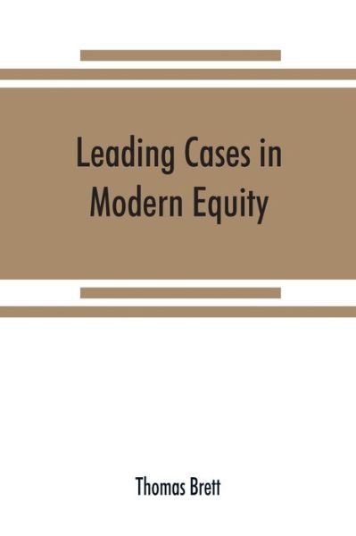 Leading cases in modern equity - Thomas Brett - Kirjat - Alpha Edition - 9789353869946 - sunnuntai 15. syyskuuta 2019