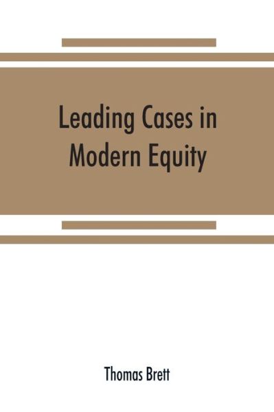 Leading cases in modern equity - Thomas Brett - Books - Alpha Edition - 9789353869946 - September 15, 2019