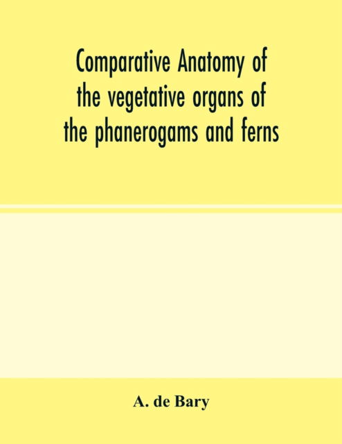 Cover for A De Bary · Comparative anatomy of the vegetative organs of the phanerogams and ferns (Paperback Book) (2000)