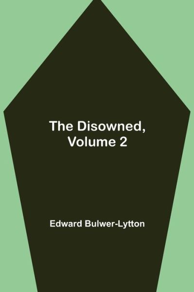 The Disowned, Volume 2. - Edward Bulwer Lytton Lytton - Bøger - Alpha Edition - 9789354945946 - 10. september 2021