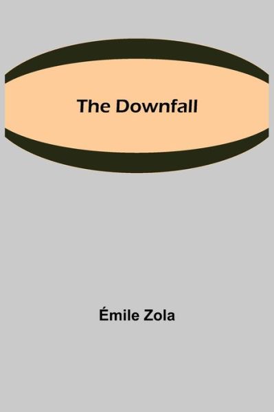 The Downfall - Emile Zola - Books - Alpha Edition - 9789355344946 - October 22, 2021