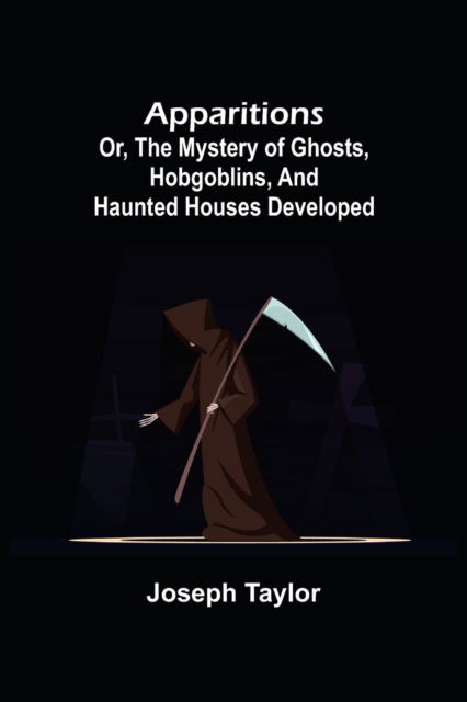 Cover for Joseph Taylor · Apparitions; or, The Mystery of Ghosts, Hobgoblins, and Haunted Houses Developed (Paperback Book) (2021)