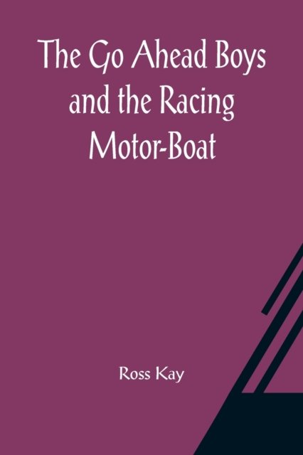 The Go Ahead Boys and the Racing Motor-Boat - Ross Kay - Książki - Alpha Edition - 9789356082946 - 26 marca 2021