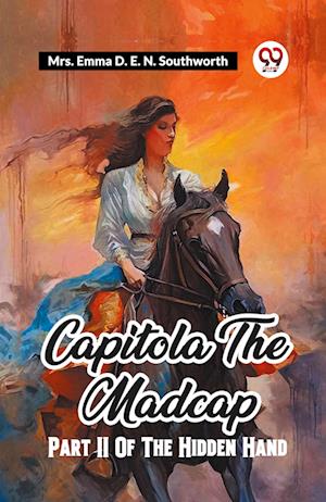 Capitola The Madcap Part II Of The Hidden Hand - Mrs Emma D E N Southworth - Books - Double 9 Books - 9789361156946 - 2024