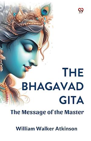 Cover for William Walker Atkinson · The Bhagavad Gita the Message of the Master (Paperback Bog) (2025)