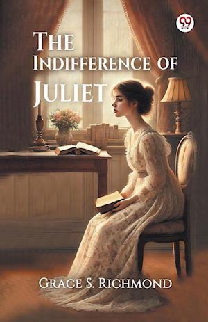 Cover for Grace S Richmond · The Indifference of Juliet (Edition1) (Taschenbuch) (2025)