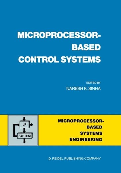 Cover for N K Sinha · Microprocessor-Based Control Systems - Intelligent Systems, Control and Automation: Science and Engineering (Taschenbuch) [Softcover reprint of the original 1st ed. 1986 edition] (2011)