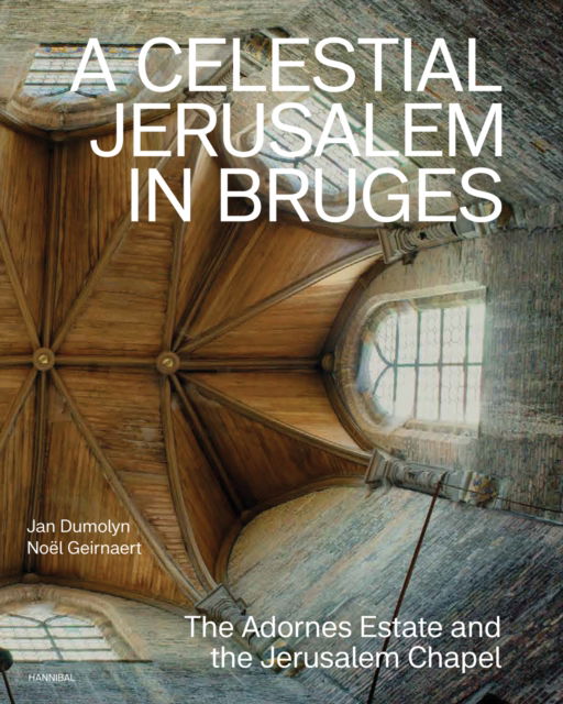 A Celestial Jerusalem in Bruges: The Adornes Estate and the Jerusalem Chapel (Hardcover Book) (2024)