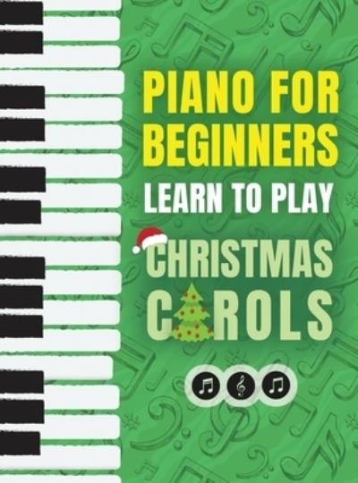 Piano for Beginners - Learn to Play Christmas Carols: The Ultimate Beginner Piano Songbook for Kids with Lessons on Reading Notes and 32 Beloved Songs: Learn to Play Christmas Carols- The Ultimate Beginner Piano Songbook for Kids with Lessons on Reading - Piano Made Easy Press - Książki - Valcal Software Ltd - 9789655752946 - 14 sierpnia 2022