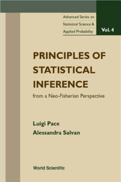 Principles Of Statistical Inference From A Neo-fisherian Perspective - Advanced Series on Statistical Science & Applied Probability - Pace, Luigi (Univ Of Padova, Italy) - Books - World Scientific Publishing Co Pte Ltd - 9789812386946 - August 5, 1997
