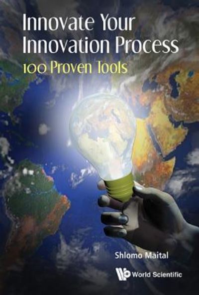 Cover for Maital, Shlomo (Technion-israel Inst Of Tech, Israel) · Innovate Your Innovation Process: 100 Proven Tools (Hardcover Book) (2016)