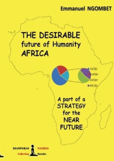 Cover for Emmanuel Ngombet 'ditunga' · The desirable future of Humanity, AFRICA: A part of a strategy for the near future (Taschenbuch) (2020)