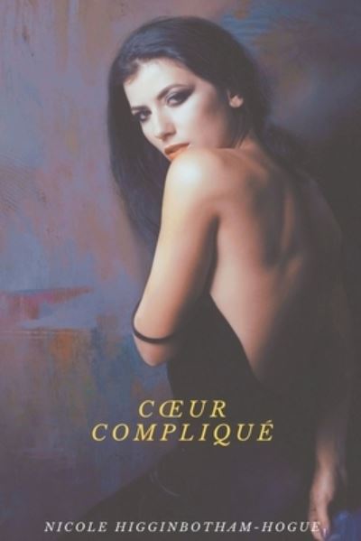 Cover for Nicole Higginbotham-Hogue · Coeur complique (Pocketbok) (2021)