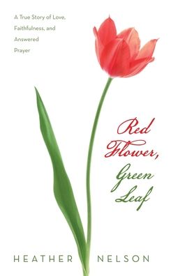 Cover for Heather Nelson · Red Flower, Green Leaf (Book) (2023)