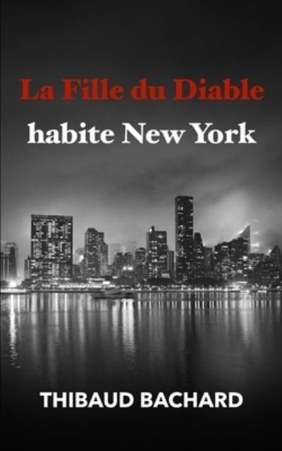 La Fille du Diable habite New York - Thibaud Bachard - Kirjat - Independently Published - 9798413534946 - maanantai 7. helmikuuta 2022
