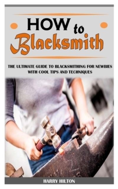 Cover for Harry Hilton · How to Blacksmith (Paperback Book) (2021)