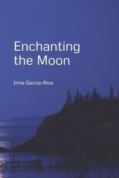 Enchanting the Moon - Irma Garcia-Rios - Bøger - Independently Published - 9798513636946 - 1. juni 2021