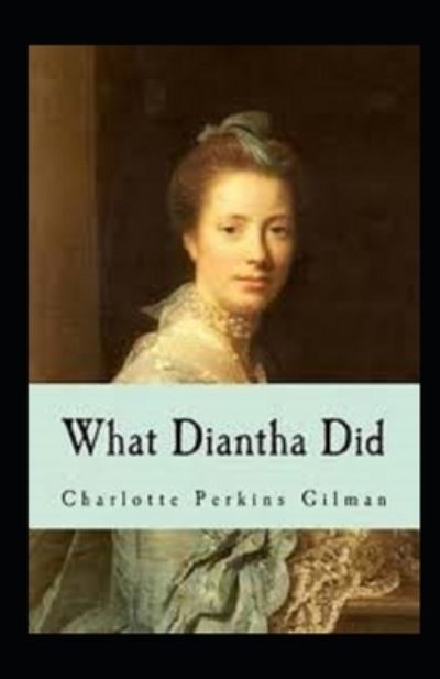 Cover for Charlotte Perkins Gilman · What Diantha Did Annotated (Taschenbuch) (2021)