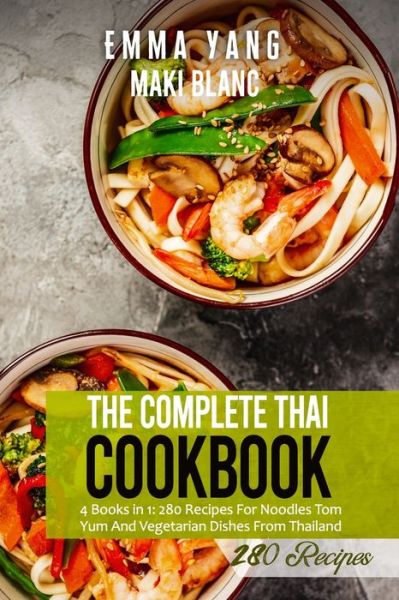 Cover for Emma Yang · The Complete Thai Cookbook: 4 Books in 1: 280 Recipes For Noodles Tom Yum And Vegetarian Dishes From Thailand (Paperback Book) (2021)